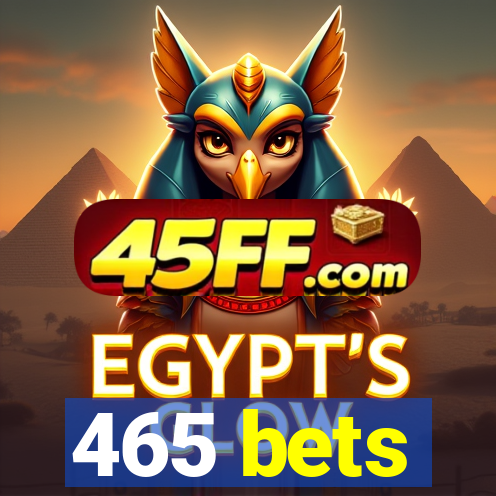 465 bets